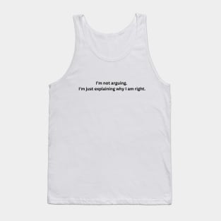 I'm not arguing.  I am just explaining why I am right. Tank Top